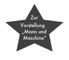 Zur
Vorstellung „Mann und
 Maschine“